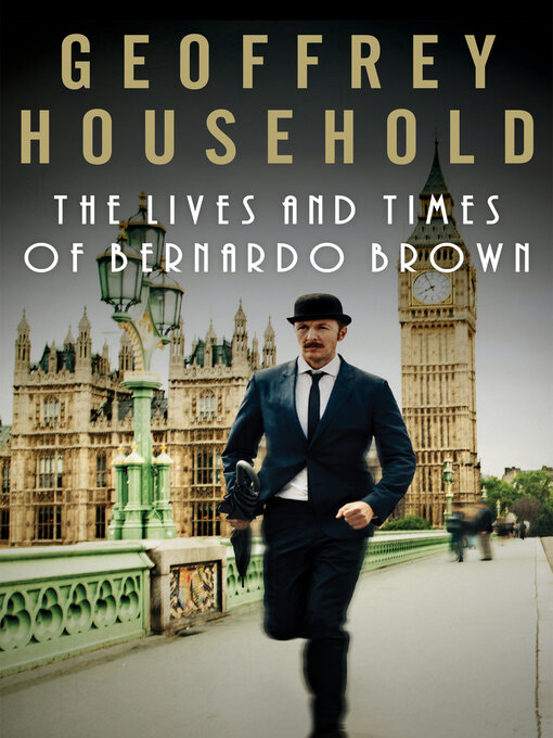 Title details for The Lives and Times of Bernardo Brown by Geoffrey Household - Available